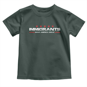 Immigrants Make America Great Toddler T Shirt Pro Immigrant Resist Racist TS10 Dark Forest Green Print Your Wear