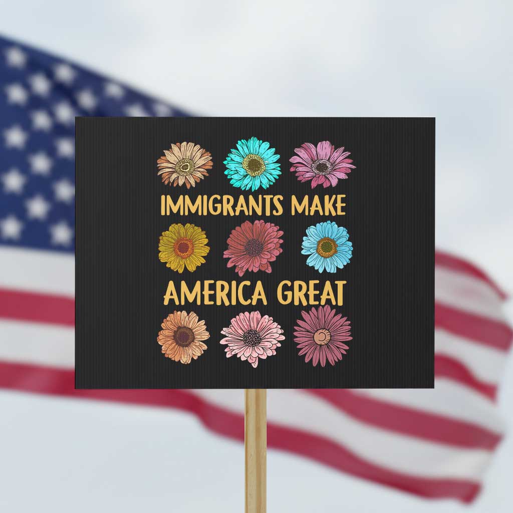 Immigrants Make America Great Protest Sign Political Progressive Pro Immigration Wildflower Gift TS10 Horizontal 18" × 24" Black Print Your Wear