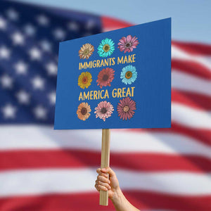 Immigrants Make America Great Protest Sign Political Progressive Pro Immigration Wildflower Gift TS10 Horizontal 18" × 24" Blue Print Your Wear