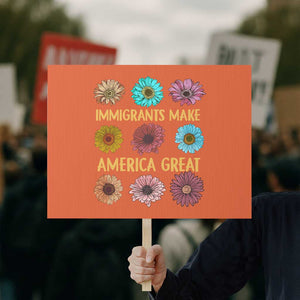 Immigrants Make America Great Protest Sign Political Progressive Pro Immigration Wildflower Gift TS10 Horizontal 18" × 24" Orange Print Your Wear