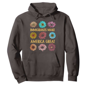 Immigrants Make America Great Hoodie Political Progressive Pro Immigration Wildflower Gift TS10 Dark Chocolate Print Your Wear