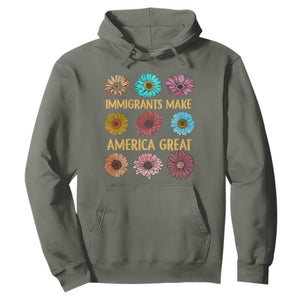 Immigrants Make America Great Hoodie Political Progressive Pro Immigration Wildflower Gift TS10 Military Green Print Your Wear