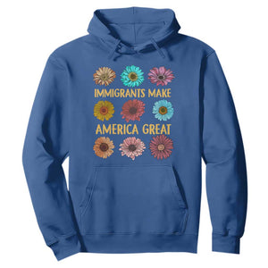 Immigrants Make America Great Hoodie Political Progressive Pro Immigration Wildflower Gift TS10 Royal Blue Print Your Wear