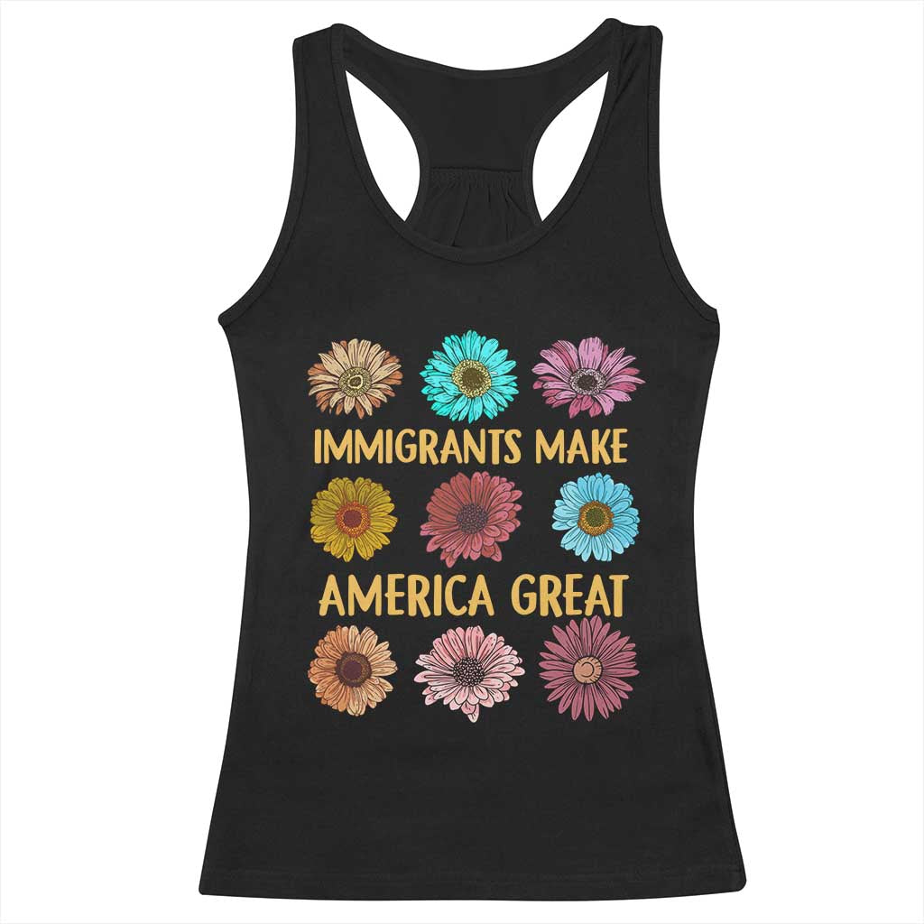 Immigrants Make America Great Racerback Tank Top Political Progressive Pro Immigration Wildflower Gift TS10 Black Print Your Wear