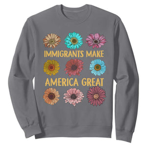 Immigrants Make America Great Sweatshirt Political Progressive Pro Immigration Wildflower Gift TS10 Charcoal Print Your Wear