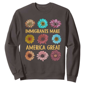 Immigrants Make America Great Sweatshirt Political Progressive Pro Immigration Wildflower Gift TS10 Dark Chocolate Print Your Wear