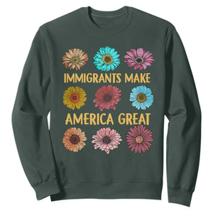 Immigrants Make America Great Sweatshirt Political Progressive Pro Immigration Wildflower Gift TS10 Dark Forest Green Print Your Wear