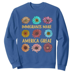 Immigrants Make America Great Sweatshirt Political Progressive Pro Immigration Wildflower Gift TS10 Royal Blue Print Your Wear