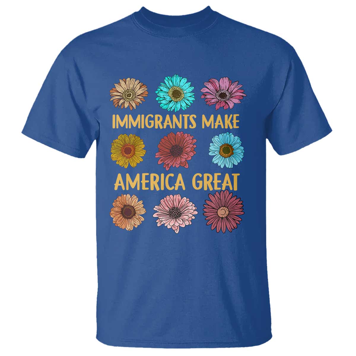 Immigrants Make America Great T Shirt Political Progressive Pro Immigration Wildflower Gift TS10 Royal Blue Print Your Wear
