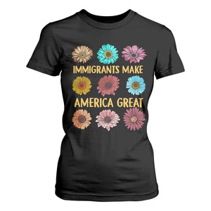 Immigrants Make America Great T Shirt For Women Political Progressive Pro Immigration Wildflower Gift TS10 Black Print Your Wear