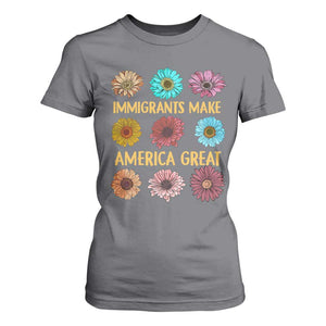 Immigrants Make America Great T Shirt For Women Political Progressive Pro Immigration Wildflower Gift TS10 Charcoal Print Your Wear