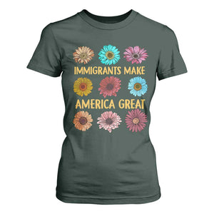Immigrants Make America Great T Shirt For Women Political Progressive Pro Immigration Wildflower Gift TS10 Dark Forest Green Print Your Wear
