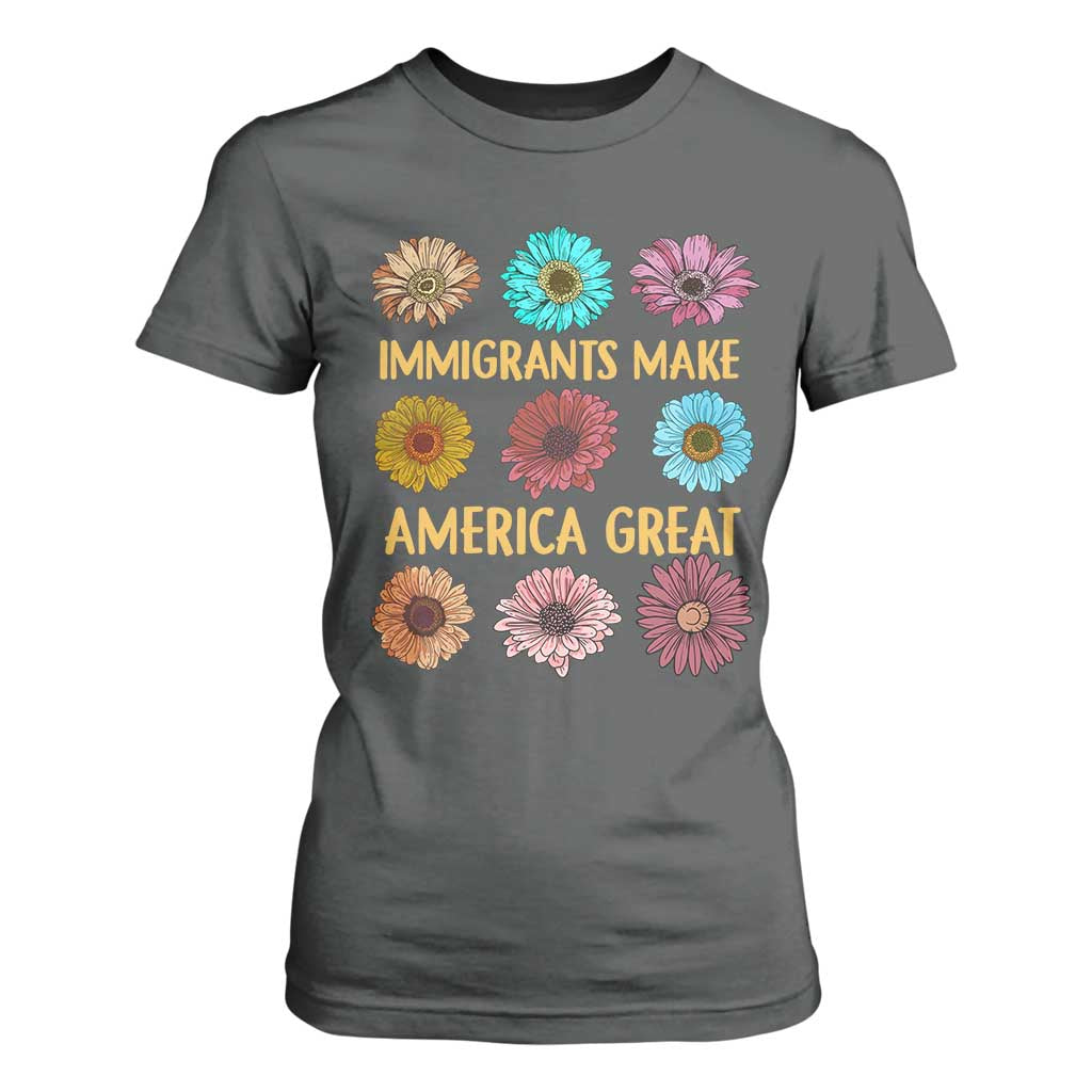 Immigrants Make America Great T Shirt For Women Political Progressive Pro Immigration Wildflower Gift TS10 Dark Heather Print Your Wear