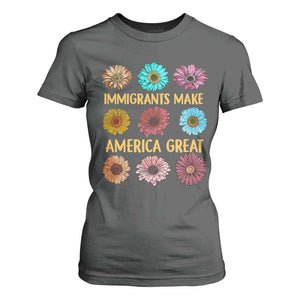 Immigrants Make America Great T Shirt For Women Political Progressive Pro Immigration Wildflower Gift TS10 Dark Heather Print Your Wear