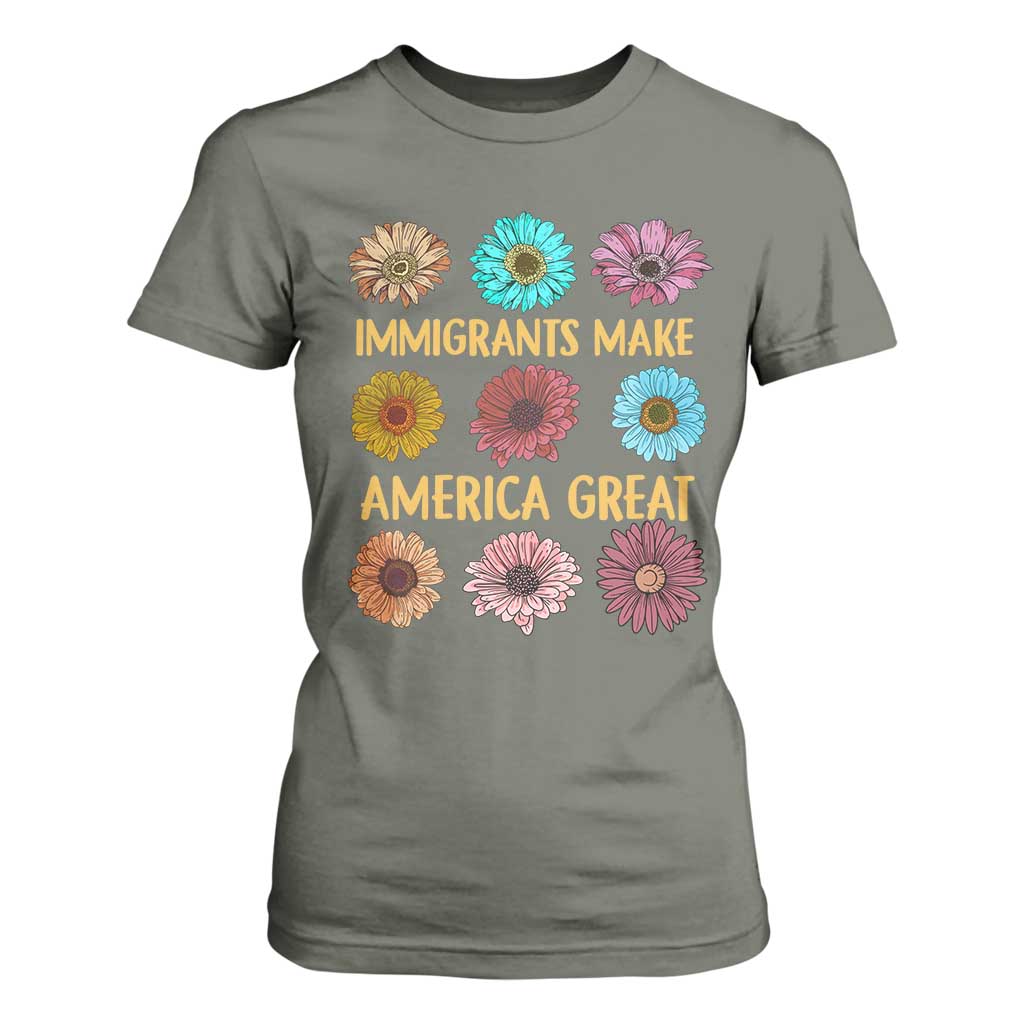Immigrants Make America Great T Shirt For Women Political Progressive Pro Immigration Wildflower Gift TS10 Military Green Print Your Wear
