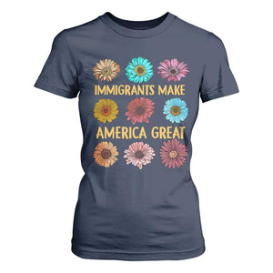 Immigrants Make America Great T Shirt For Women Political Progressive Pro Immigration Wildflower Gift TS10 Navy Print Your Wear