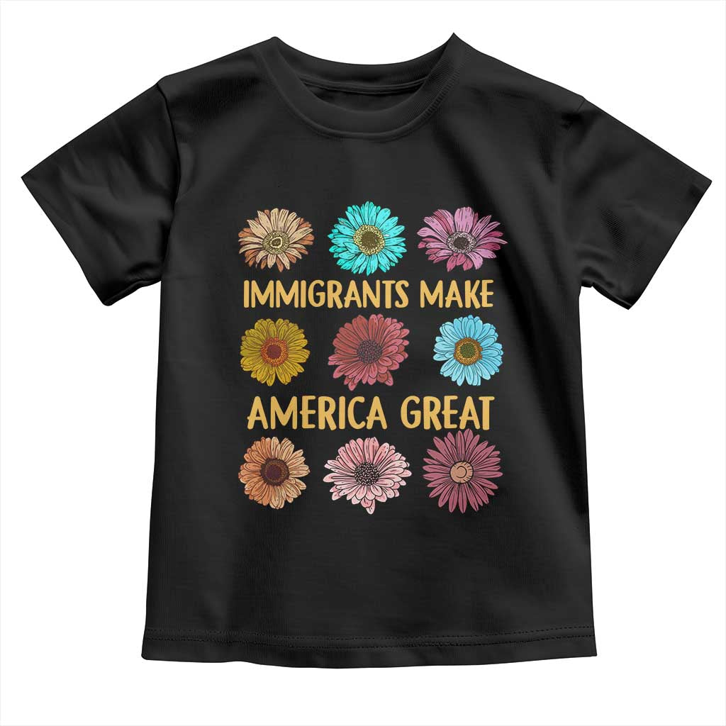 Immigrants Make America Great Toddler T Shirt Political Progressive Pro Immigration Wildflower Gift TS10 Black Print Your Wear