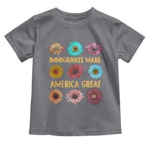 Immigrants Make America Great Toddler T Shirt Political Progressive Pro Immigration Wildflower Gift TS10 Charcoal Print Your Wear