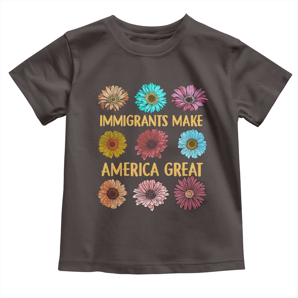 Immigrants Make America Great Toddler T Shirt Political Progressive Pro Immigration Wildflower Gift TS10 Dark Chocolate Print Your Wear