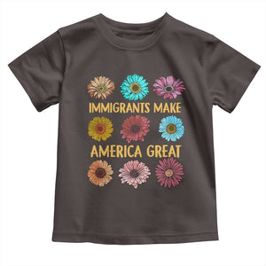 Immigrants Make America Great Toddler T Shirt Political Progressive Pro Immigration Wildflower Gift TS10 Dark Chocolate Print Your Wear