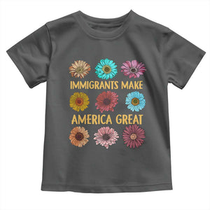 Immigrants Make America Great Toddler T Shirt Political Progressive Pro Immigration Wildflower Gift TS10 Dark Heather Print Your Wear