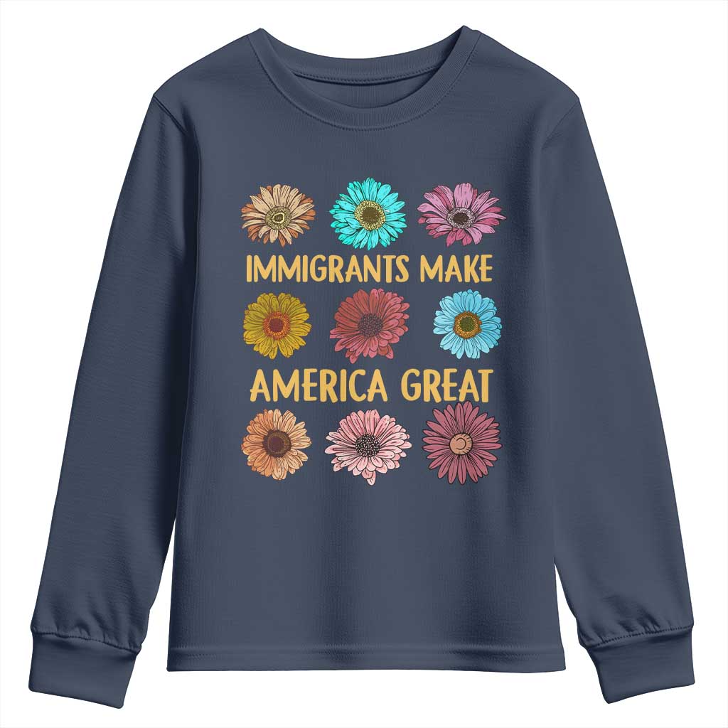 Immigrants Make America Great Youth Sweatshirt Political Progressive Pro Immigration Wildflower Gift TS10 Navy Print Your Wear