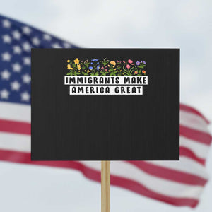 Immigrants Make America Great Protest Sign Pro Immigration TS10 Horizontal 18" × 24" Black Print Your Wear