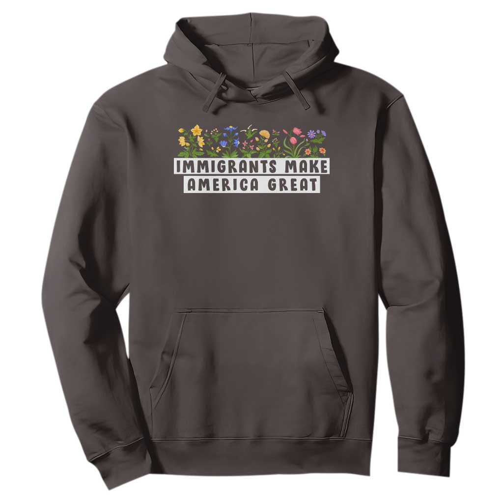 Immigrants Make America Great Hoodie Pro Immigration TS10 Dark Chocolate Print Your Wear