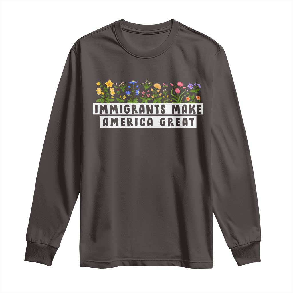 Immigrants Make America Great Long Sleeve Shirt Pro Immigration TS10 Dark Chocolate Print Your Wear