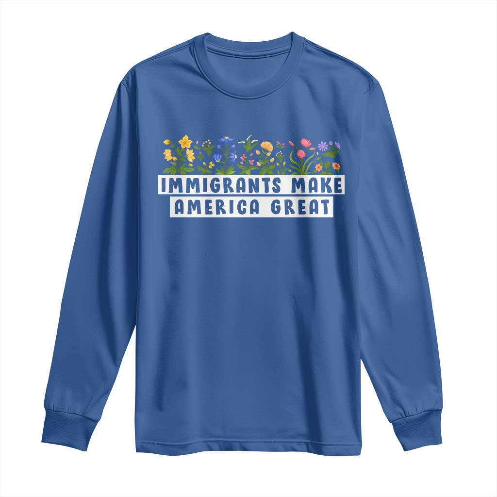 Immigrants Make America Great Long Sleeve Shirt Pro Immigration TS10 Royal Blue Print Your Wear