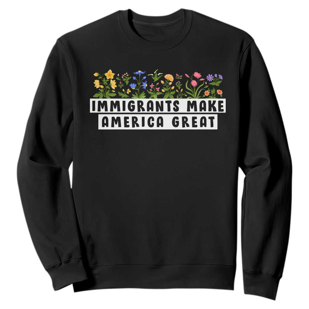 Immigrants Make America Great Sweatshirt Pro Immigration TS10 Black Print Your Wear