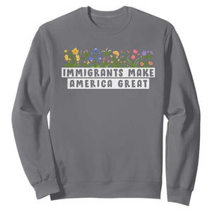 Immigrants Make America Great Sweatshirt Pro Immigration TS10 Charcoal Print Your Wear