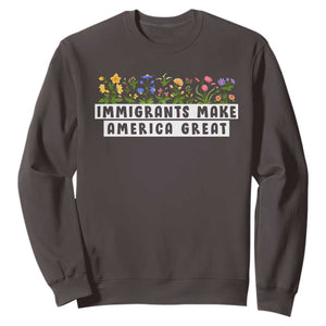Immigrants Make America Great Sweatshirt Pro Immigration TS10 Dark Chocolate Print Your Wear
