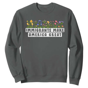 Immigrants Make America Great Sweatshirt Pro Immigration TS10 Dark Heather Print Your Wear