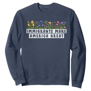 Immigrants Make America Great Sweatshirt Pro Immigration TS10 Navy Print Your Wear