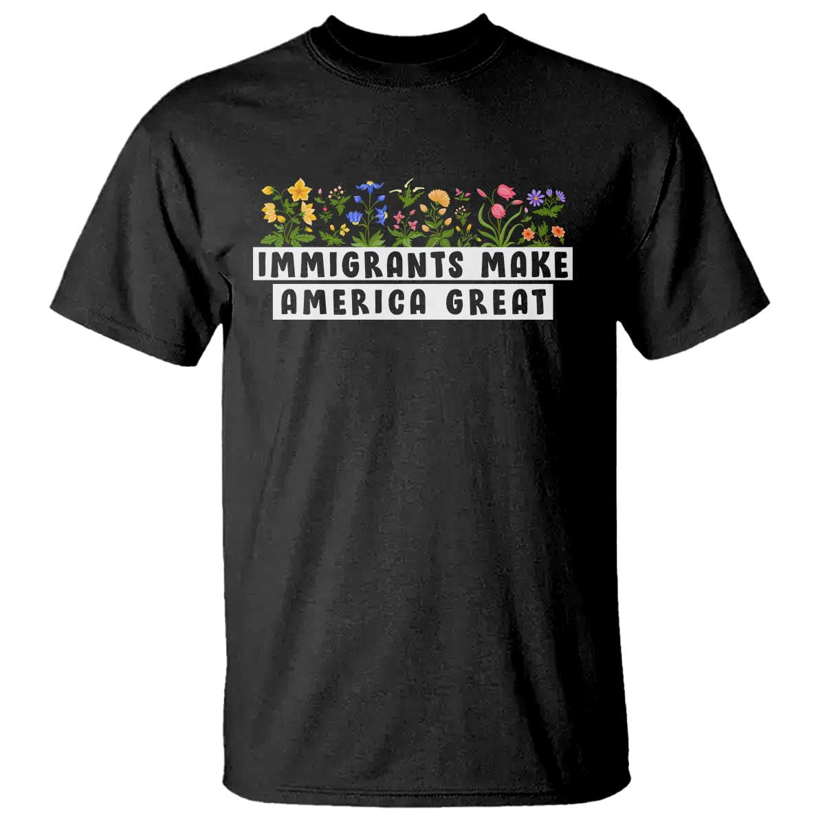 Immigrants Make America Great T Shirt Pro Immigration TS10 Black Print Your Wear