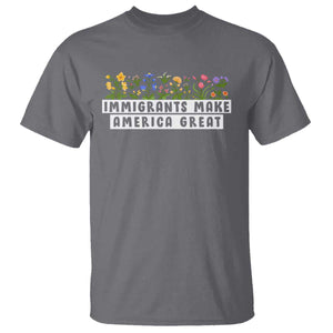 Immigrants Make America Great T Shirt Pro Immigration TS10 Charcoal Print Your Wear
