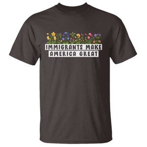 Immigrants Make America Great T Shirt Pro Immigration TS10 Dark Chocolate Print Your Wear