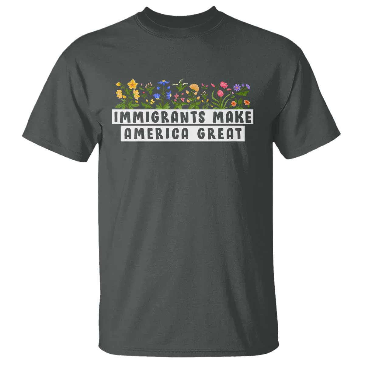 Immigrants Make America Great T Shirt Pro Immigration TS10 Dark Heather Print Your Wear