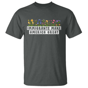Immigrants Make America Great T Shirt Pro Immigration TS10 Dark Heather Print Your Wear