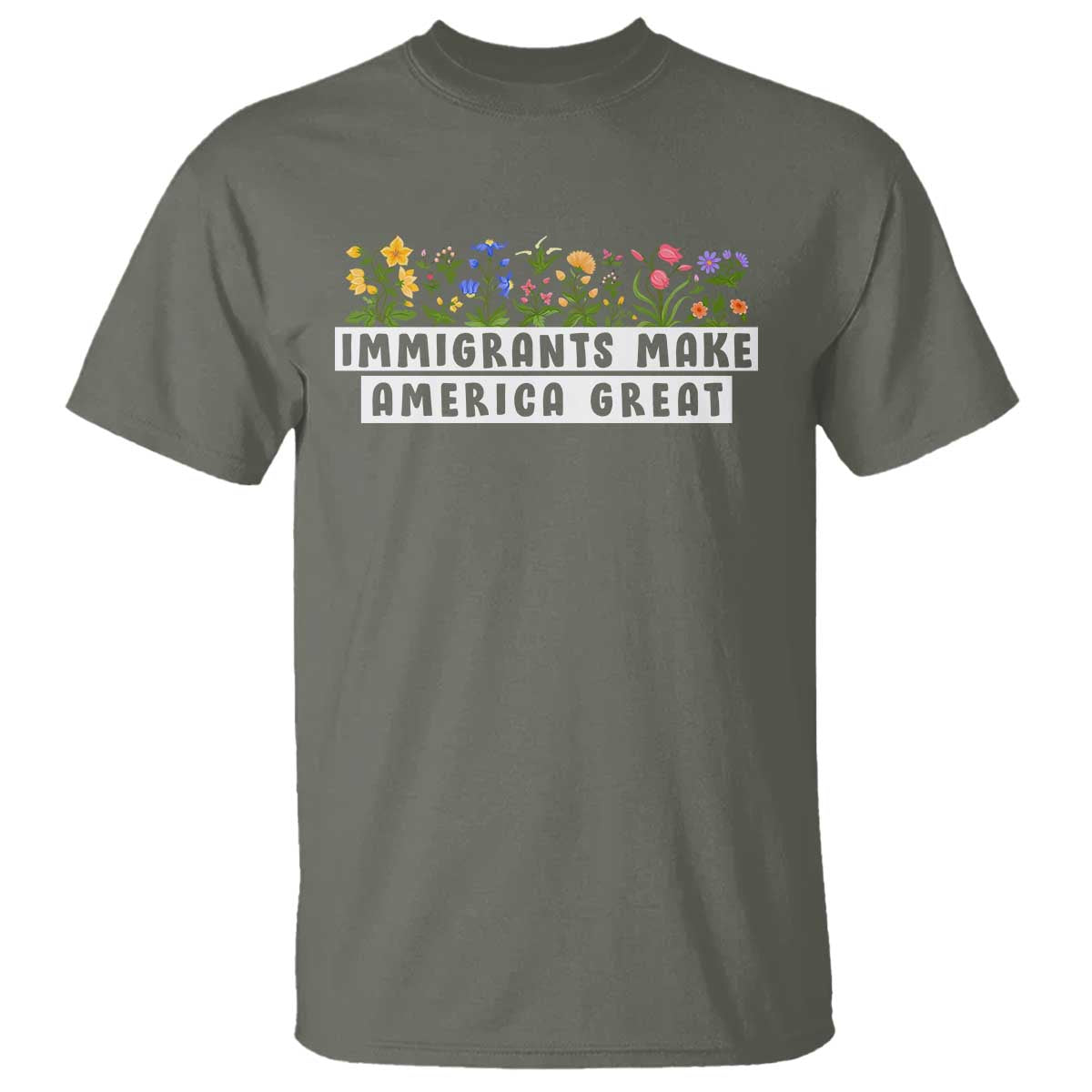 Immigrants Make America Great T Shirt Pro Immigration TS10 Military Green Print Your Wear