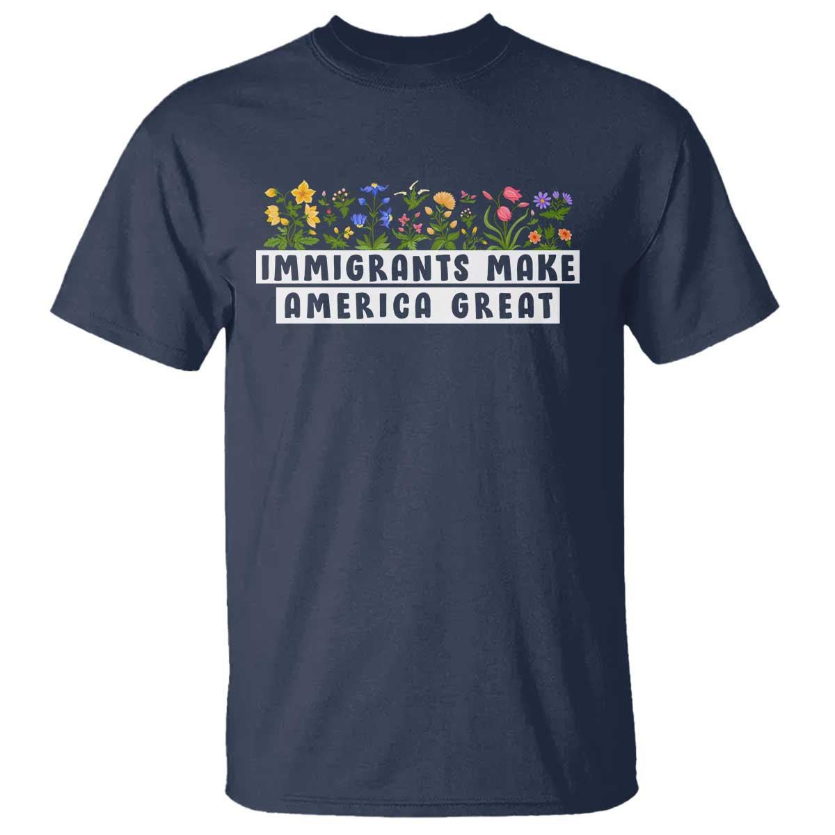 Immigrants Make America Great T Shirt Pro Immigration TS10 Navy Print Your Wear