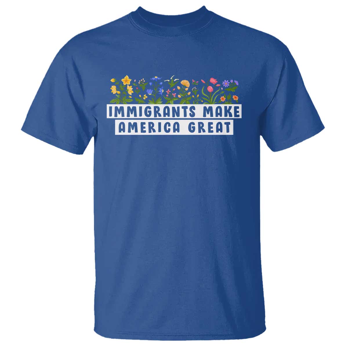 Immigrants Make America Great T Shirt Pro Immigration TS10 Royal Blue Print Your Wear