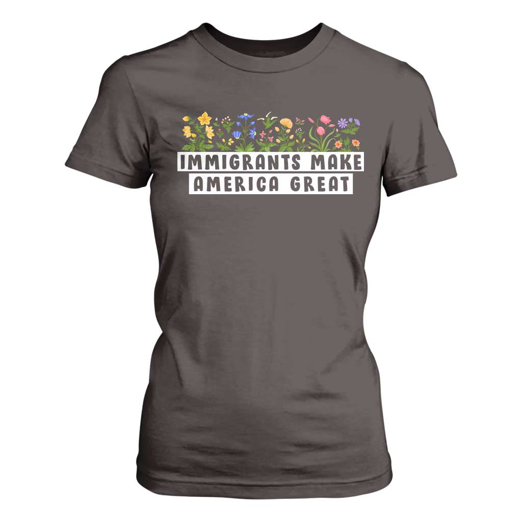 Immigrants Make America Great T Shirt For Women Pro Immigration TS10 Dark Chocolate Print Your Wear