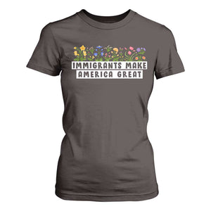 Immigrants Make America Great T Shirt For Women Pro Immigration TS10 Dark Chocolate Print Your Wear