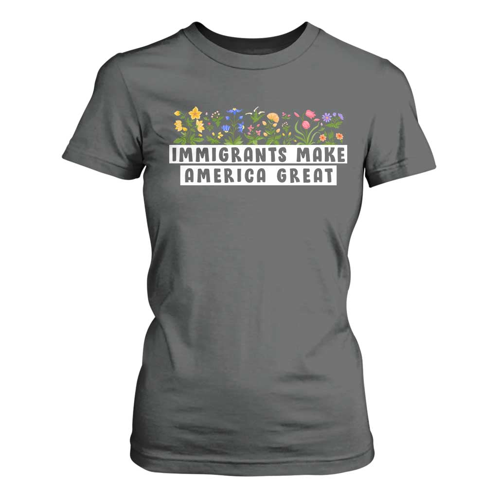 Immigrants Make America Great T Shirt For Women Pro Immigration TS10 Dark Heather Print Your Wear