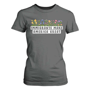 Immigrants Make America Great T Shirt For Women Pro Immigration TS10 Dark Heather Print Your Wear