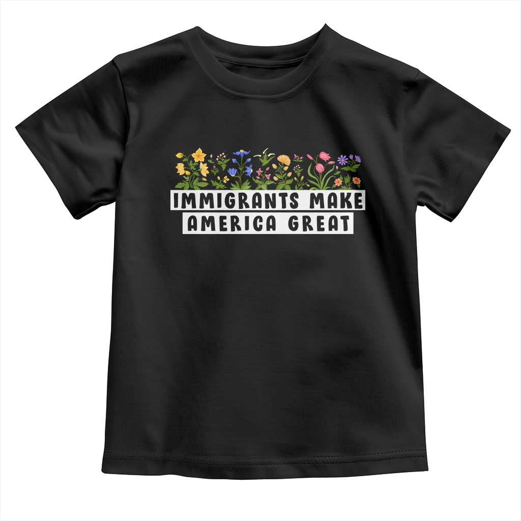 Immigrants Make America Great Toddler T Shirt Pro Immigration TS10 Black Print Your Wear