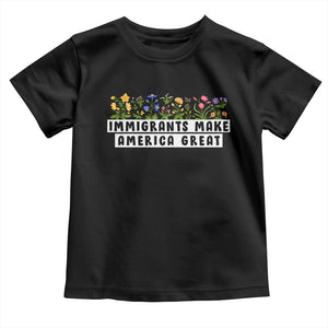 Immigrants Make America Great Toddler T Shirt Pro Immigration TS10 Black Print Your Wear