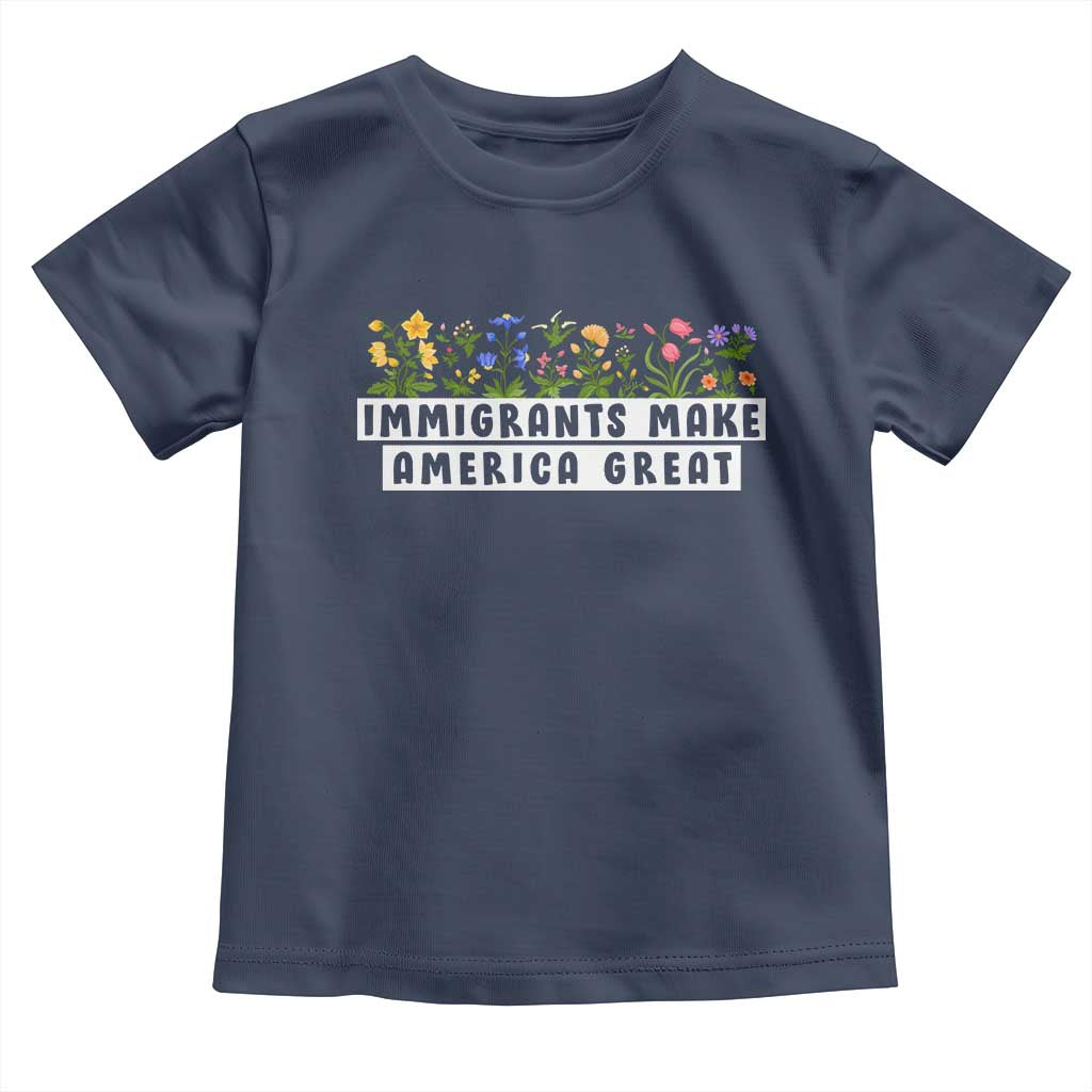 Immigrants Make America Great Toddler T Shirt Pro Immigration TS10 Navy Print Your Wear